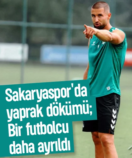 Sakaryaspor'da yaprak dökümü; Bir futbolcu daha ayrıldı
