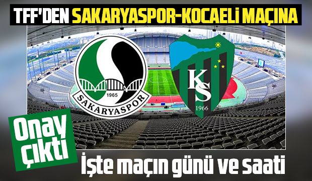 Sakaryaspor-Kocaelispor maçına onay çıktı