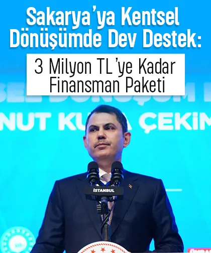 Sakarya’ya kentsel dönüşümde 3 Milyon TL’ye kadar destek paketi
