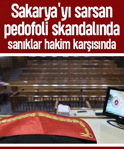 Sakarya'yı sarsan pedofoli skandalında sanıklar hakim karşısında