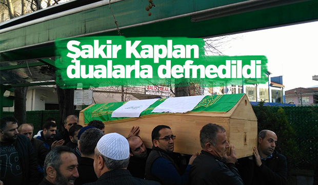 Şakir Kaplan Defnedildi