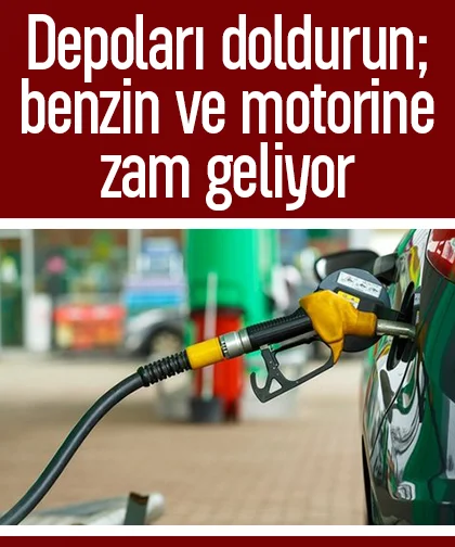 Depoları doldurun; benzin ve motorine zam geliyor