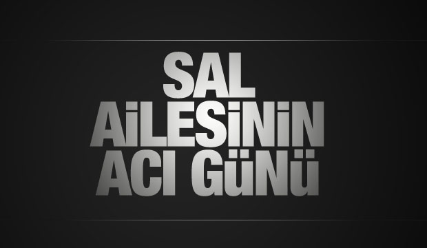 Sal ailesinin acı günü