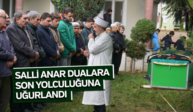SALLİ ANAR DUALARA SON YOLCULUĞUNA UĞURLANDI