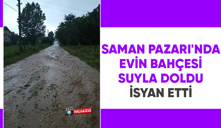 Samanpazarında yağmur suları evin bahçesine doldu