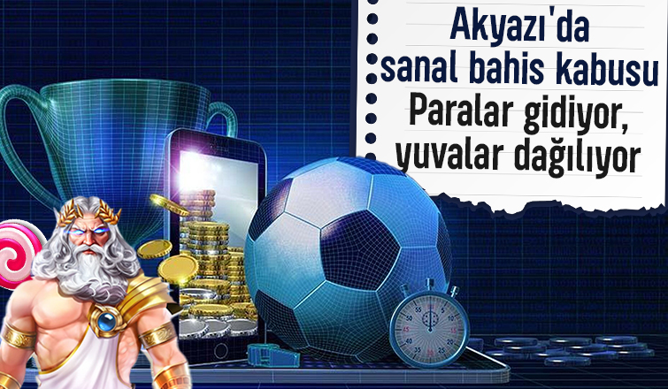 Sanal bahis bataklığı Akyazı'da büyüyor: Gençler ve aileler tehlikede