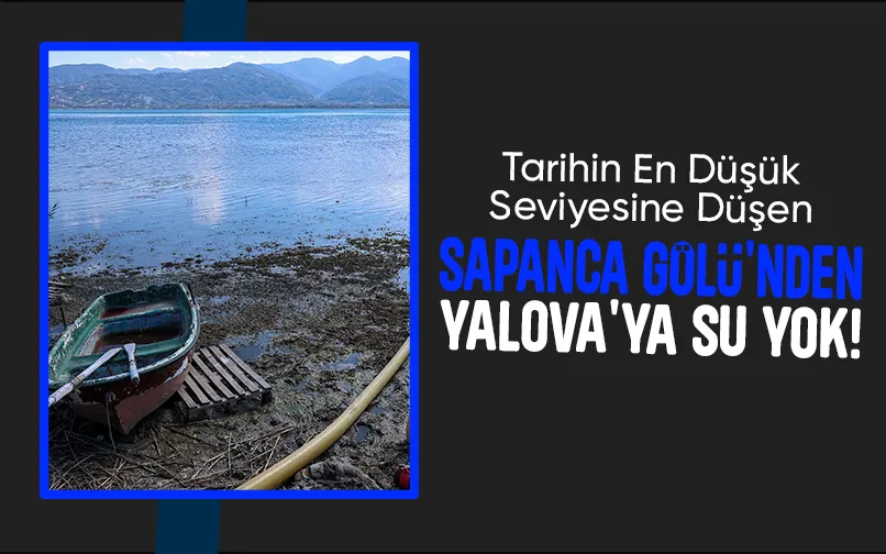 SASKİ açıkladı; Sapanca Gölü'nden Yalova'ya su verilmeyecek