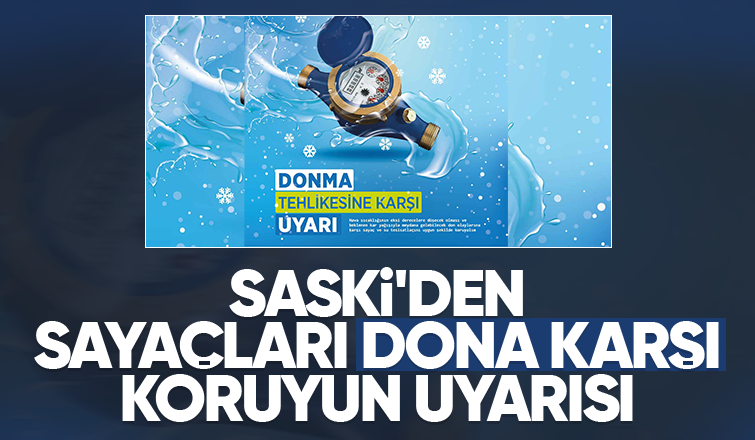 SASKİ’den sayaç donmalarına karşı önemli uyarı