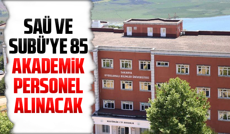 SAÜ ve SUBÜ'ye 85 akademik personel alınacak