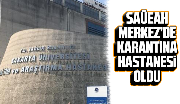 SAÜEAH Merkez’de karantina hastanesi oldu