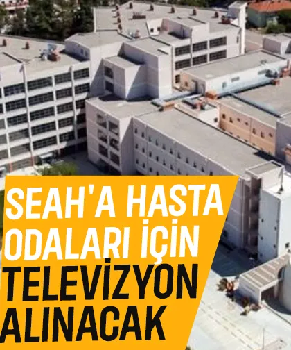 SEAH'ta konfor hamlesi: 250 televizyon alınacak