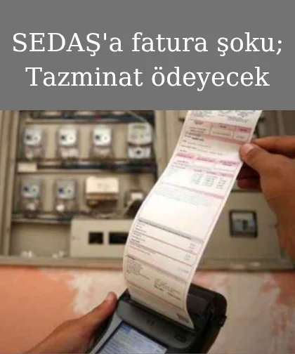 SEDAŞ'a fatura şoku; Tazminat ödeyecek