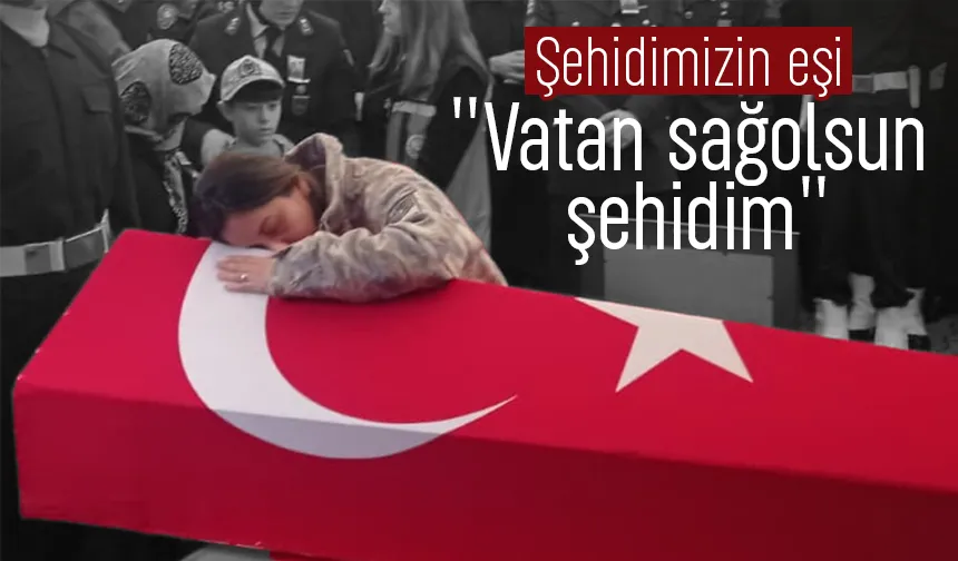 Şehit Akın Karakuş'un eşi; Vatan sağolsun şehidim