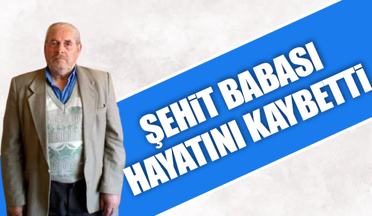 Şehit babası vefat etti