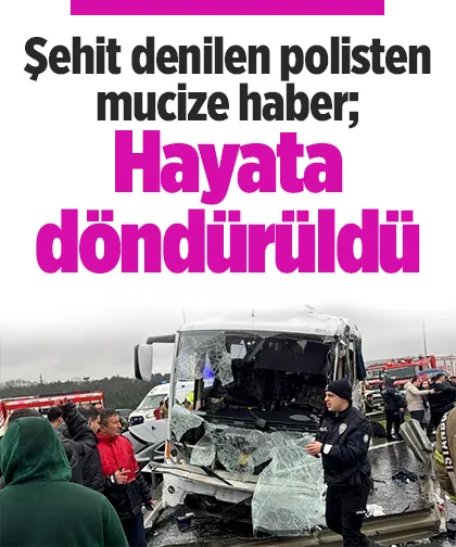 Şehit denilen polisten mucize haber; Hayata döndürüldü