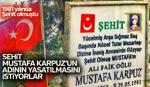 Şehit Mustafa Karpuz'un adının yaşatılmasını istiyorlar
