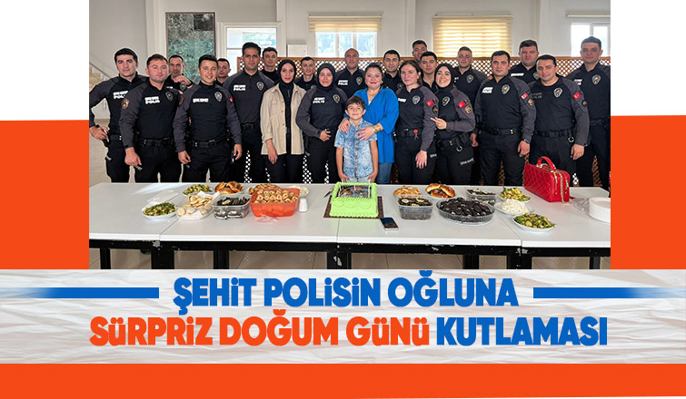 Şehit polisin oğluna unutulmaz bir gün yaşattılar
