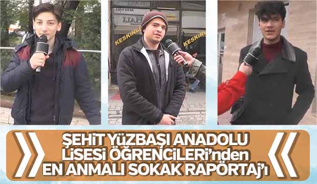 Şehit Yüzbaşı Anadolu Lisesi öğrencilerinden En anlamlı sokak röportajı