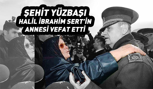 Şehit Yüzbaşı Halil İbrahim Sert in Annesi Vefat Etti