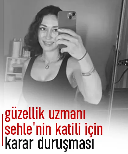 Sehle'nin katilinin yargılandığı davada karar bekleniyor
