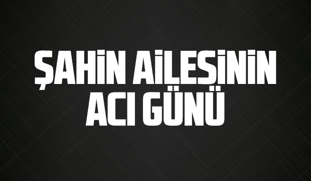 Şehriye Şahin vefat etti