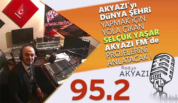 Selçuk Yaşar Akyazı FM'de projelerini anlatacak