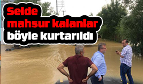 Selde mahsur kalanlar kurtarıldı