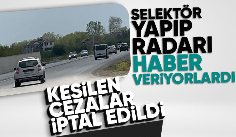 Selektörle radar uyarısına kesilen cezalar iptal edildi