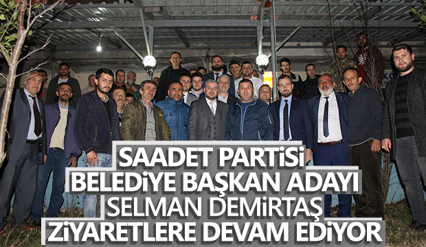 Selman Demirtaş ziyaretlerini tüm hızıyla sürdürüyor