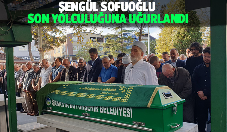 Şengül sofuoğlu Dualarla Son Yolculuğuna Uğurlandı
