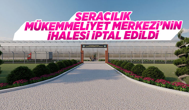 Seracılık Mükemmeliyet Merkezi'nin ihalesi iptal edildi