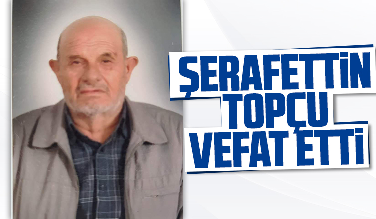 Şerafettin Topçu vefat etti