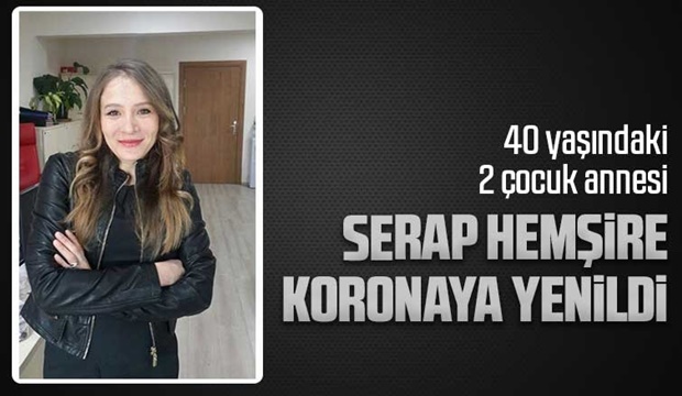 Serap hemşire koronaya yenildi