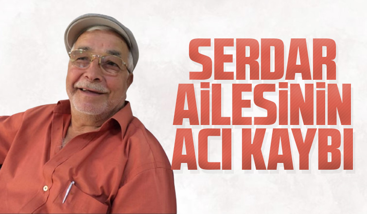Serdar Ailesinin Acı Kaybı