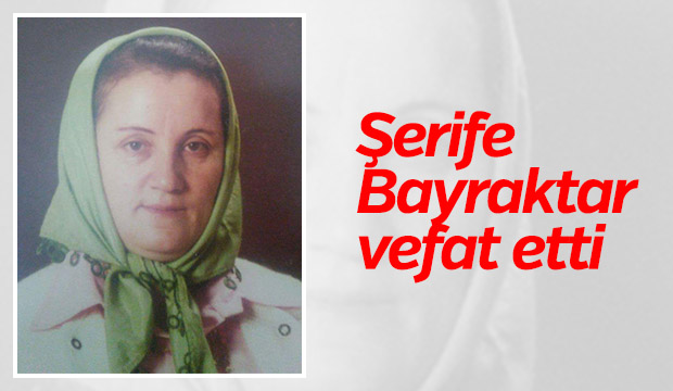 Şerife Bayraktar Vefat Etti
