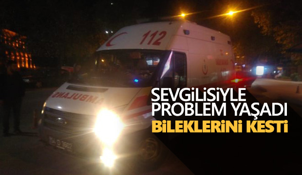 Sevgilisiyle problem yaşadı Bileklerini kesti