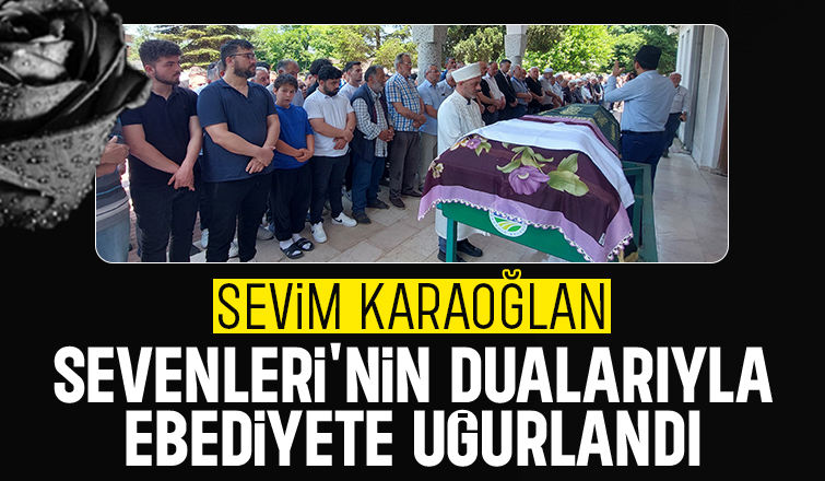 Sevim Karaoğlan Son Yolculuğuna Uğurlandı.