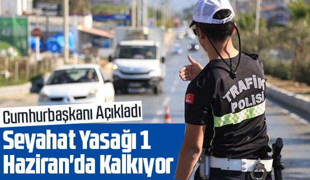 Seyahat yasağı 1 Haziranda kalkıyor