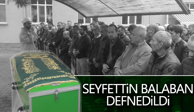 Seyfettin Balaban Defnedildi