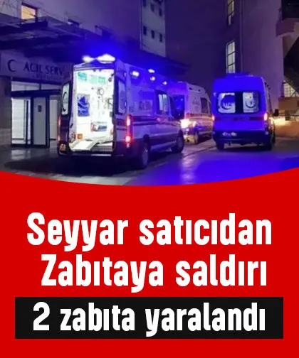 Seyyar satıcının saldırdığı 2 zabıta yaralandı