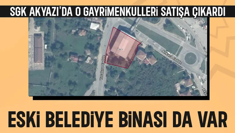 SGK'dan Akyazı'da satılık arsa ve binalar