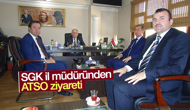  SGK İL MÜDÜRÜNDEN ATSO ZİYARETİ