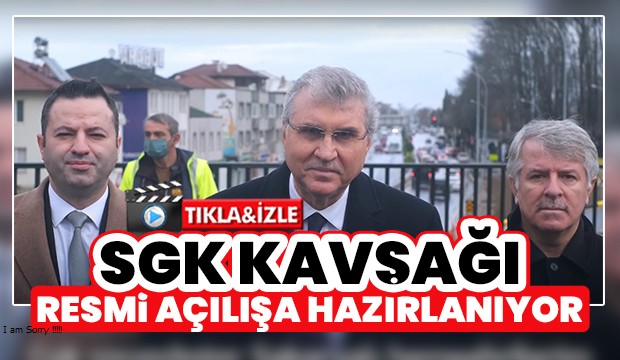 SGK Kavşağı resmi açılışa hazırlanıyor