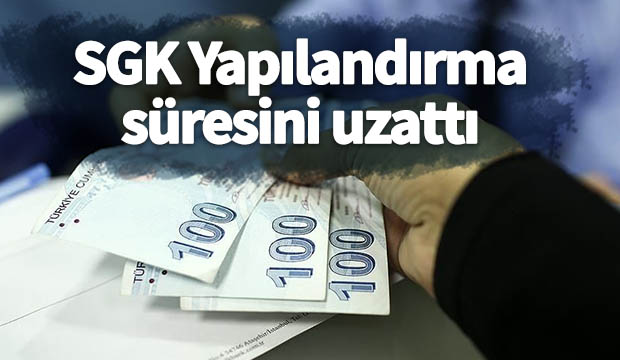 SGK yapılandırma süresini uzattı
