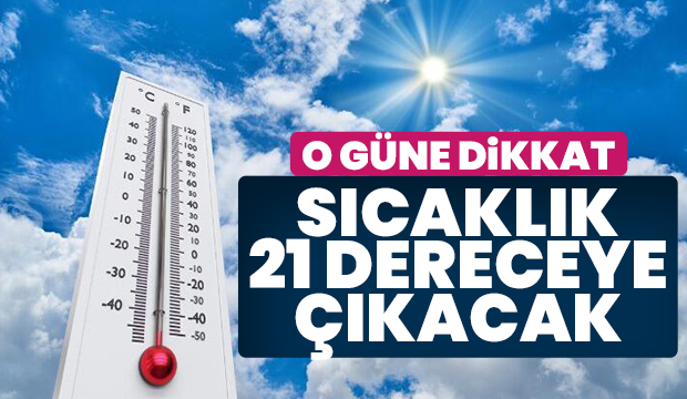 Sıcaklıklar 21 dereceye çıkacak