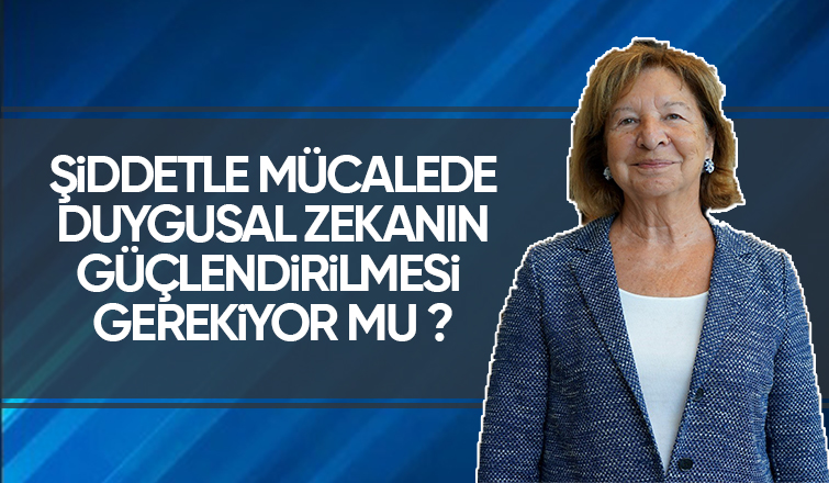 Şiddetle mücadelede duygusal zekanın güçlendirilmesi gerekiyor
