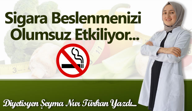 Sigara Beslenmenizi Olumsuz Etkiliyor