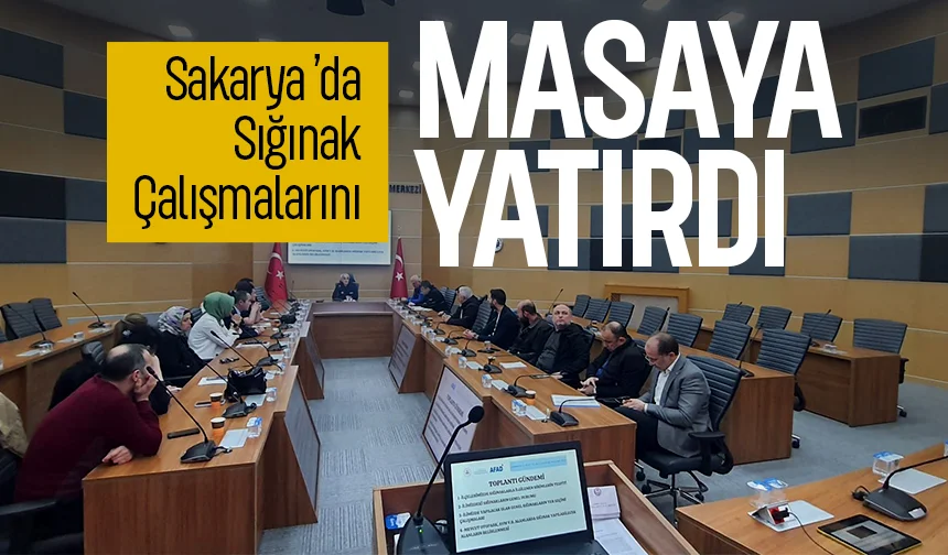 Sığınak çalışmaları için Sakarya’da önemli toplantı