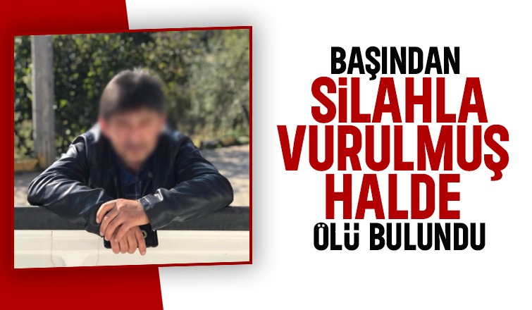 Silahla başından vurulmuş halde ölü bulundu