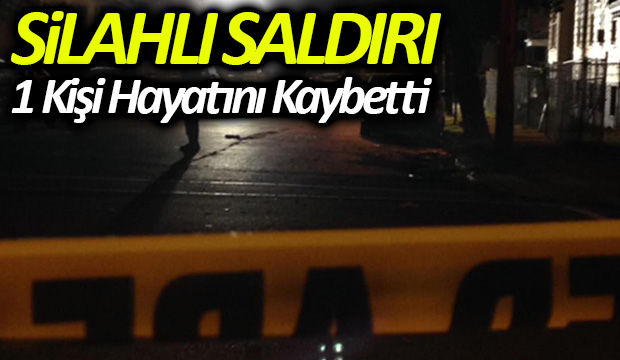 Silahlı Saldırı Sonrası ağır yaralanan 1 kişi hayatını kaybetti